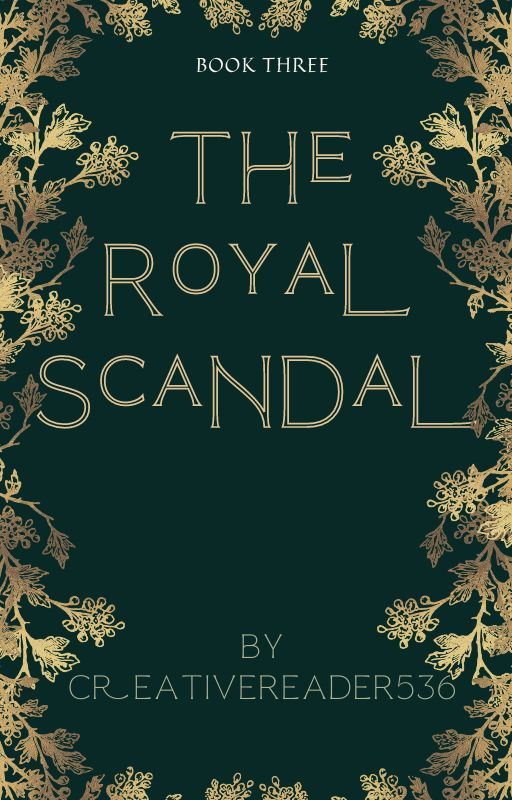 The Royal Scandal *Book Three* by creativereader536