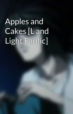 Apples and Cakes [L and Light Fanfic] cover