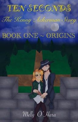 TEN  SECONDS , The Kenny Ackerman  Story   BOOK  ONE~ ORIGINS ,by  Melly  O'Hara cover