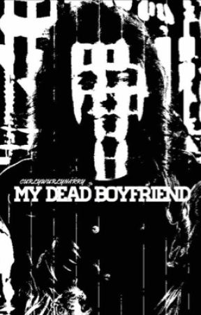 My Dead Boyfriend by curlywurlynarry