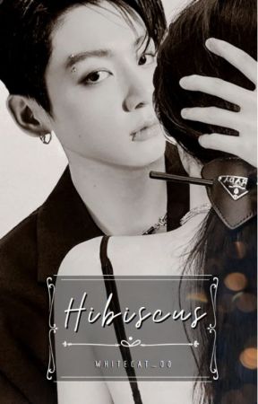 Hibiscus (BTS Jeon Jungkook FF) by White_Cat00