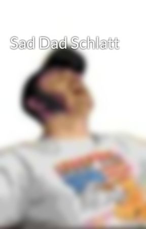 Sad Dad Schlatt by JGlatt__