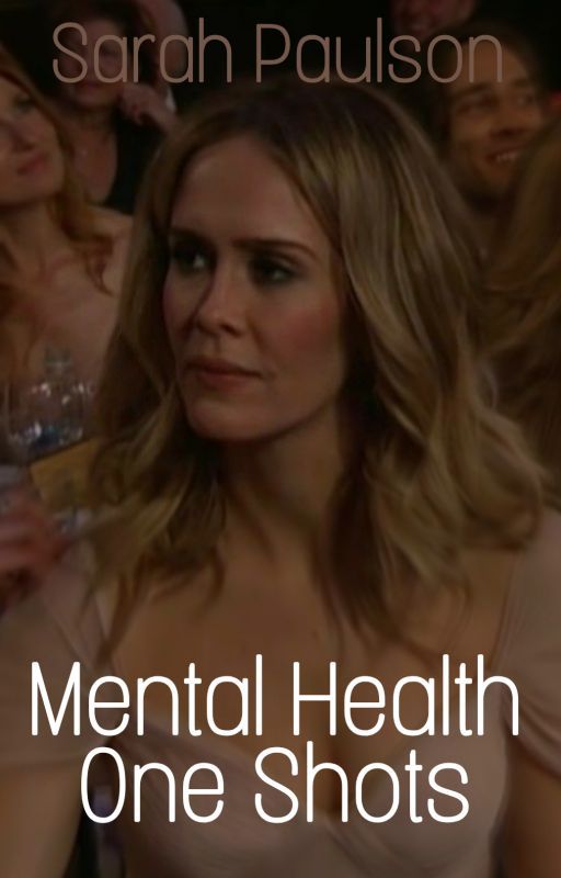 Sarah Paulson & Characters x Reader - Mental Health One Shots by gabbyshott