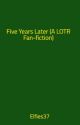 Five Years Later (A LOTR Fan-fiction) by Elfies37