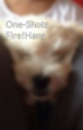 One-Shots Fire!Hans by demi_udb