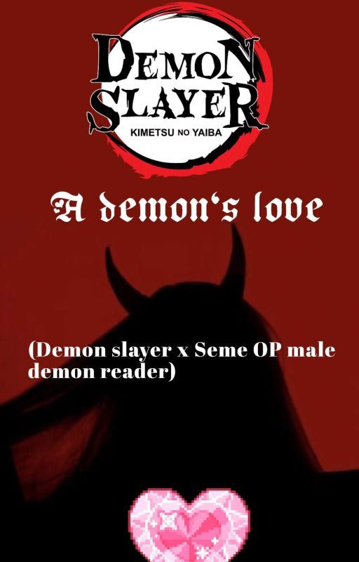 A demon's love (Demon slayer x Seme OP male demon reader) by AngelinaLe173