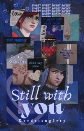 Still With You | CaitVi Oneshot by Kordeisnglrty