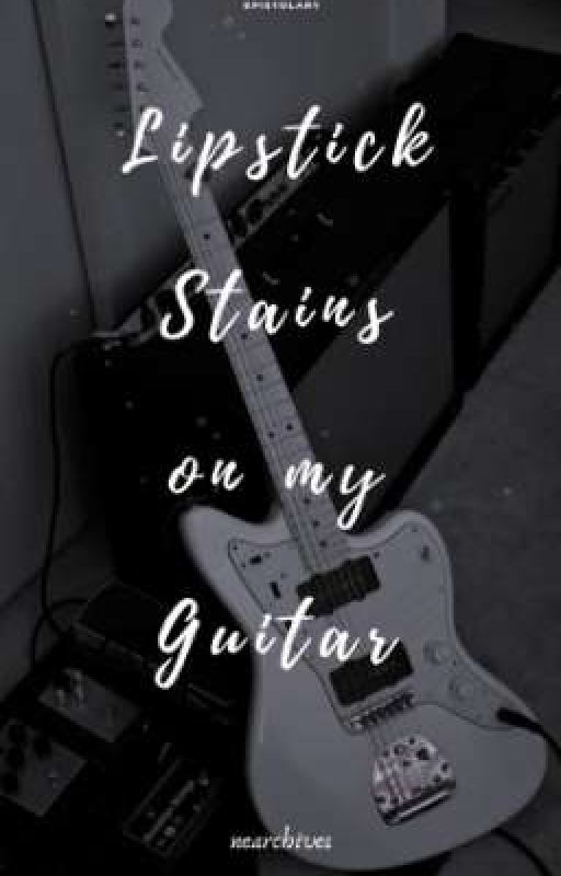 Lipstick Stains On My Guitar by nearchives