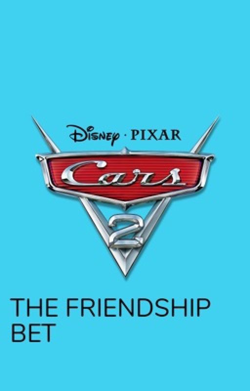 Cars 2: The Friendship Bet by ronmer545XYZ