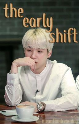 The Early Shift | Yoongi x Reader cover