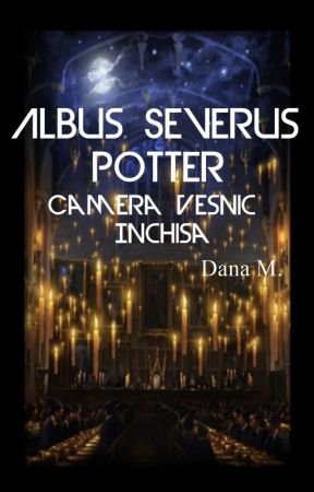 1. Albus Severus Potter și Camera Veșnic Închisă ✔ by Black-Arrow3