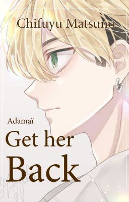 Get her back - Chifuyu Matsuno x reader cover