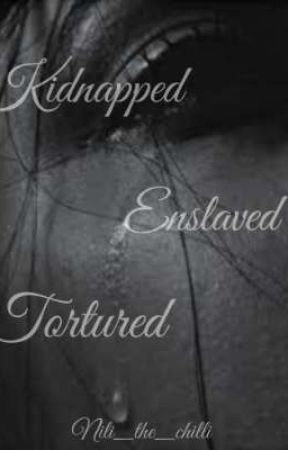 Kidnapped, Enslaved, Tortured ~T. M. R  by Nili_the_chilli