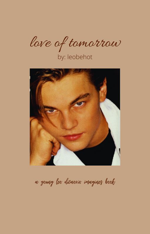 |love of tomorrow| leo dicaprio imagines by loveovermatter