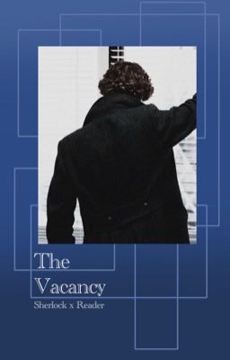 The Vacancy: Sherlock x Fem!reader cover