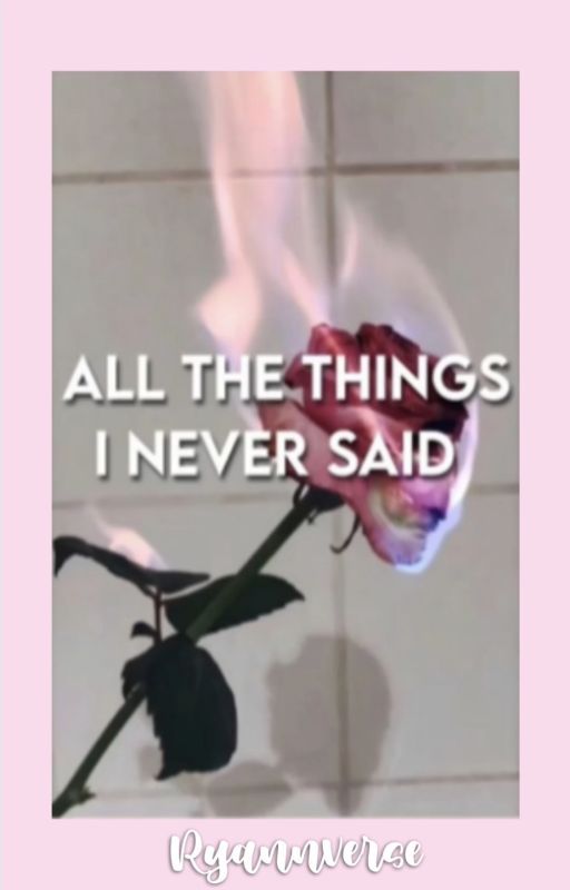 all the things I never said by ryannverse