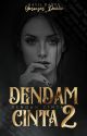 3.0 | DENDAM CINTA 2 [COMPLETED] by Yasmyns_Dahlia