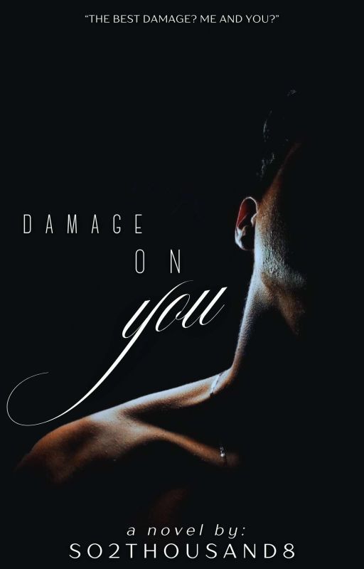 Damage On You (COMPLETED) by so2thousand8