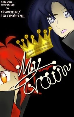 My Crown: Reimagined [IDOLiSH7 Fanfiction] cover