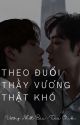 [Vương Nhất Bác - Tiêu Chiến ] Theo Đuổi Thầy Vương Thật Khó by YinYin8595