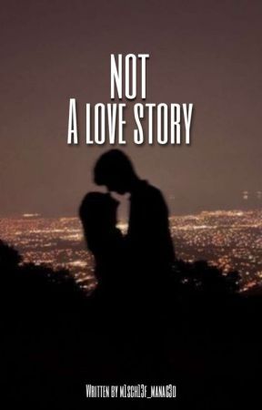  Not A Love Story by M1sch13f_Manag3d