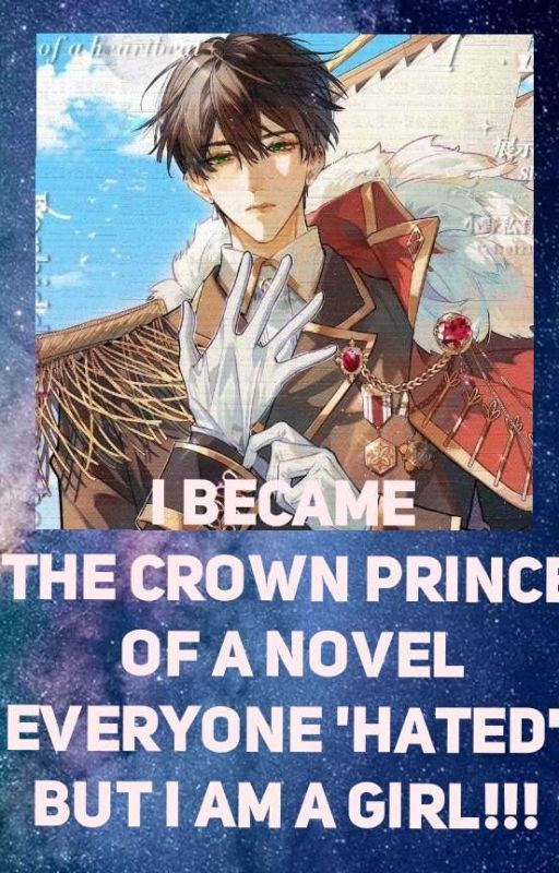 I Became the Crown Prince of a Novel Everyone HATED But I'm a GIRL!!! by ChitlaRose