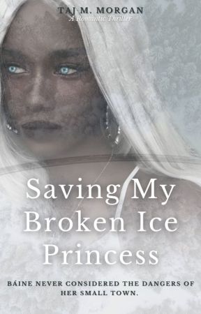 Saving My Broken Ice Princess by TajMellie7