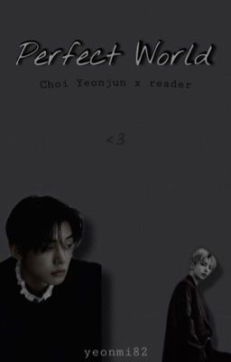 Perfect World | Choi Yeonjun x reader cover