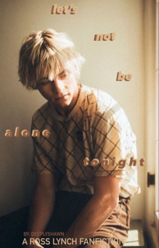 let's not be alone tonight ❥ ross lynch by deeplyshawn