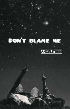 Don't Blame Me by angelit_0001