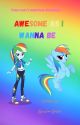 Awesome As I Wanna Be by Rainbow-Rocker