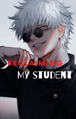 Reclaiming My Student || Gojo Satoru  cover