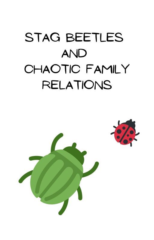 Stag Beetles and chaotic family relations by TheSteinsGateFormula