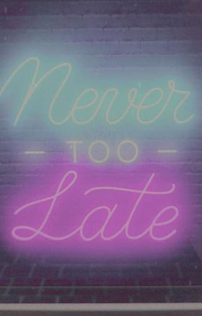 Never Too Late by JordyneWilliams