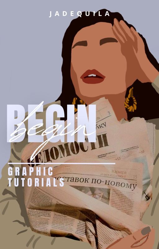 Begin || Graphic tutorials by jadequila