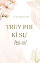 [ĐM] Truy Phi Kì Sự (Có Lẽ) by nowwonder99