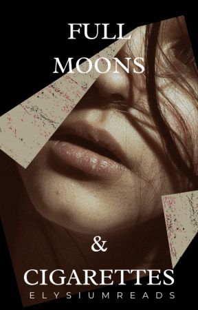 Full Moons & Cigarettes by AemmaVelaryonss