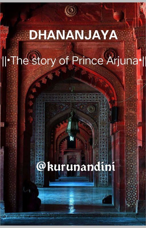 Dhananjaya: The Story of Prince Arjuna by Savyasachi_Madhav