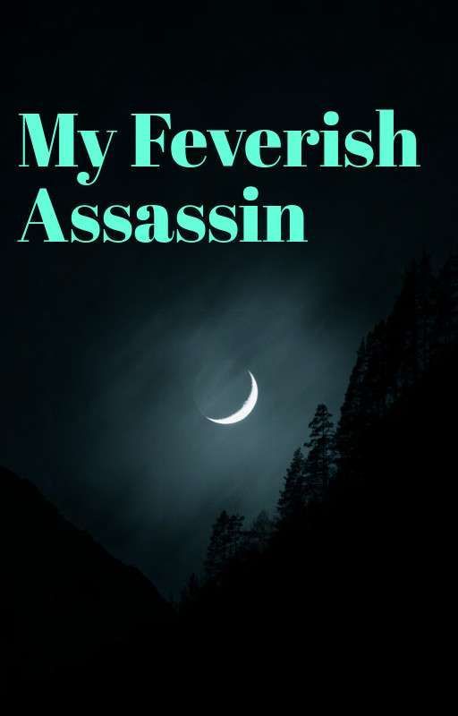 My Feverish Assassin by Cleo_Starlight_Hell