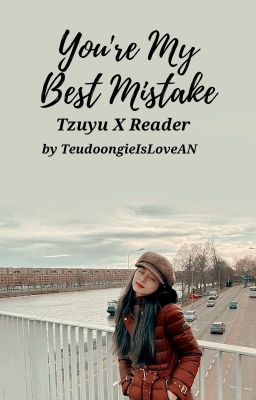 You're My Best Mistake ( Tzuyu X Reader ) cover