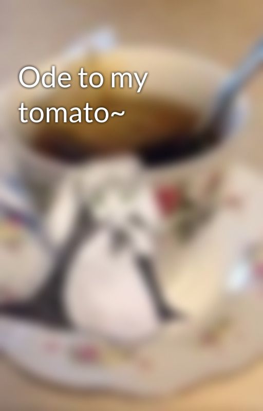 Ode to my tomato~ by theotaku_named6