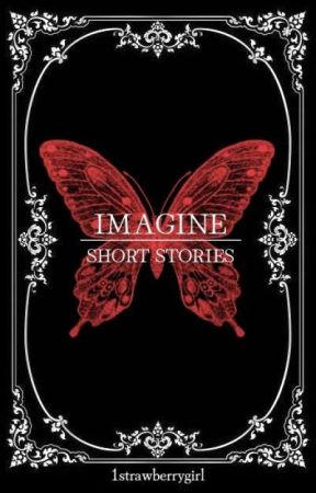 Imagine - Short Stories by 1strawberrygirl