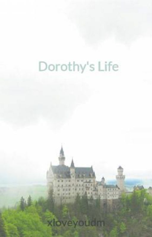 Dorothy's Life  by NearIzAnUglySheep