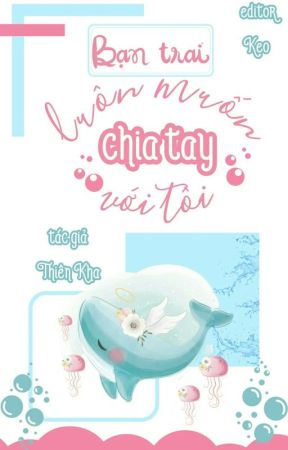 [Edit - Hoàn] Bạn trai luôn muốn chia tay với tôi by smcandyuwu