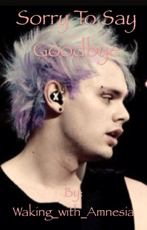 Sorry to say Goodbye (M.C) (AU) by Waking_with_Amnesia