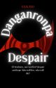 Danganronpa Despair| Danganronpa Style Fanfic by TheExaltOne