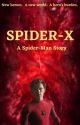 Spider-X: A Spider-Man Story by ReadandWritewLove