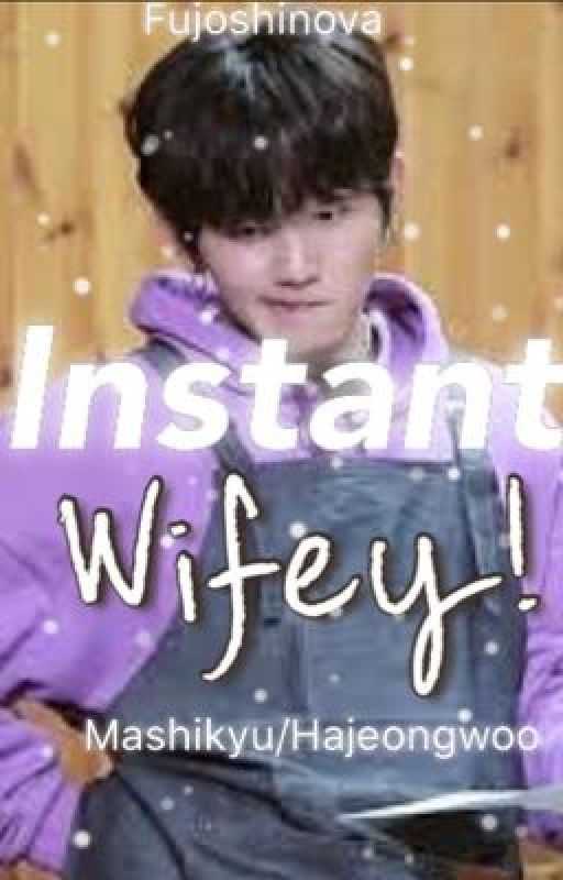 Instant Wifey!||Mashikyu, Hajeongwoo by Fujoshinova