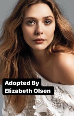 Adopted by Elizabeth Olsen ( x  reader ) cover