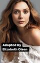 Adopted by Elizabeth Olsen ( x  reader ) by lizlizziiz12